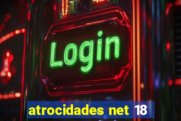 atrocidades net 18